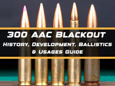 300 Blackout | History, Development, Ballistics & Usages Guide.
